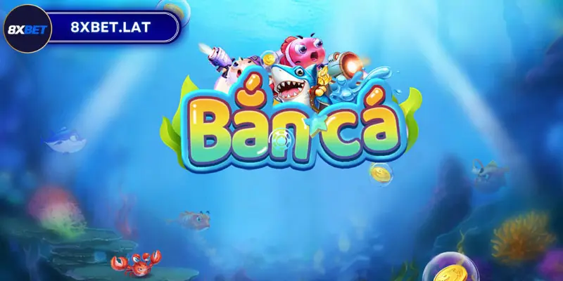 Bắn Cá 8xbet - Game Bắn Cá Đổi Thưởng Hoàn Hảo Cho Mọi Cược Thủ 3 Bắn Cá 8xbet