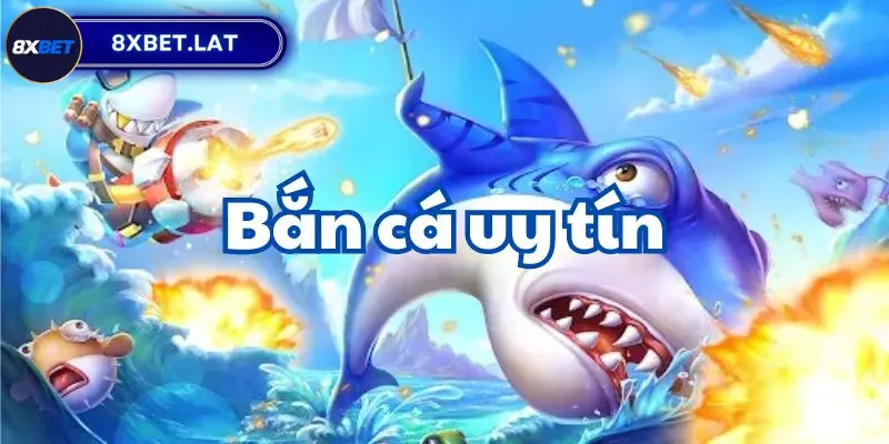 Bắn Cá 8xbet - Game Bắn Cá Đổi Thưởng Hoàn Hảo Cho Mọi Cược Thủ 1 Bắn Cá 8xbet